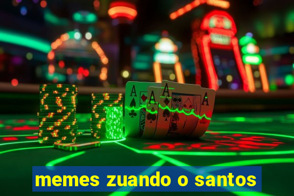 memes zuando o santos